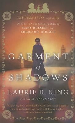 Garment of Shadows: A Novel of Suspense Featuring Mary Russell and Sherlock Holmes by King, Laurie R.