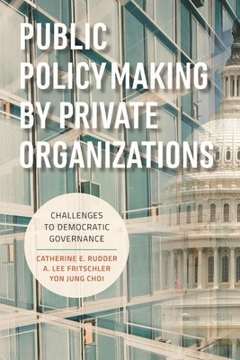 Public Policymaking by Private Organizations: Challenges to Democratic Governance Paperback Brookings Institution Press