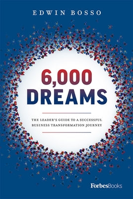 6,000 Dreams: The Leader's Guide to a Successful Business Transformation Journey by Bosso, Edwin