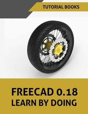 FreeCAD 0.18 Learn By Doing by Tutorial Books