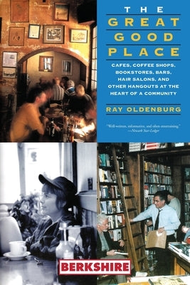 The Great Good Place: Cafes, Coffee Shops, Bookstores, Bars, Hair Salons, and Other Hangouts at the Heart of a Community Paperback Berkshire Publishing Group LLC
