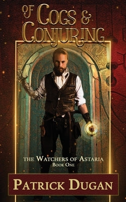 Of Cogs & Conjuring: The Watchers of Astaria Book One Paperback Independently Published