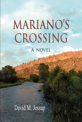 Mariano's Crossing, a Novel by Jessup, David M.