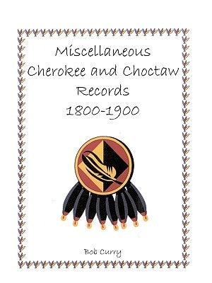 Miscellaneous Cherokee and Choctaw Records, 1800-1900 Paperback Heritage Books