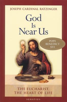 God Is Near Us: The Eucharist, the Heart of Life Paperback Ignatius Press