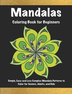 Mandalas Coloring Book for Beginners: Simple, Easy and Less Complex Mandala Patterns to Color for Seniors, Adults, and Kids by Adult Coloring, Mandala