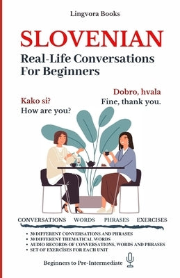 Slovenian: Real-Life Conversations for Beginners (with audio) by Books, Lingvora
