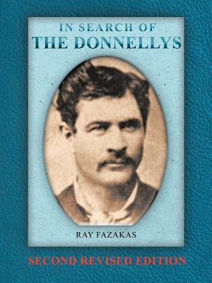 In Search of the Donnellys: Second Revised Edition by Fazakas, Ray