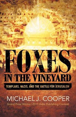 Foxes in the Vineyard: Templars, Nazis, and the Battle for Jerusalem by Cooper, Michael J.