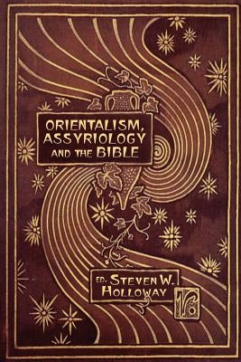 Orientalism, Assyriology and the Bible Paperback Sheffield Phoenix Press Ltd