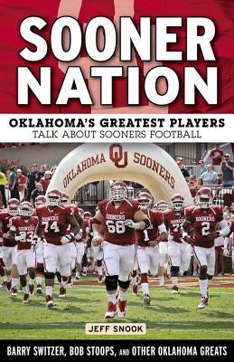 Sooner Nation: Oklahoma's Greatest Players Talk about Sooners Football by Snook, Jeff