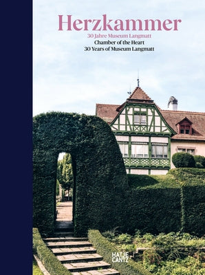 Chamber of the Heart: 30 Years of Museum Langmatt by Stegmann, Markus