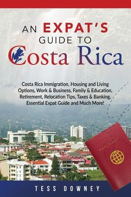 Costa Rica: Costa Rica Immigration, Housing and Living Options, Work & Business, Family & Education, Retirement, Relocation Tips, by Downey, Tess