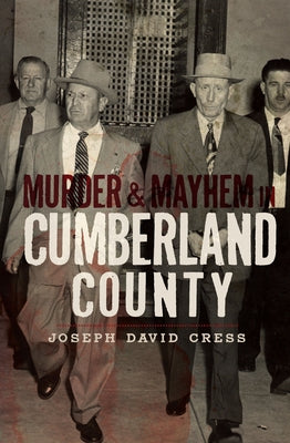 Murder & Mayhem in Cumberland County by Cress, Joseph David