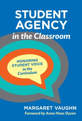 Student Agency in the Classroom: Honoring Student Voice in the Curriculum Paperback Teachers College Press