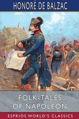 Folk-Tales of Napoleon (Esprios Classics): Translated by George Kennan by Balzac, Honoré de