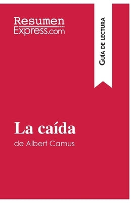 La caída de Albert Camus (Guía de lectura): Resumen y análisis completo by Resumenexpress