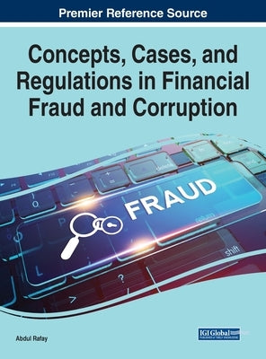 Concepts, Cases, and Regulations in Financial Fraud and Corruption by Rafay, Abdul