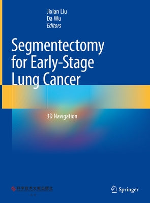 Segmentectomy for Early-Stage Lung Cancer: 3D Navigation by Liu, Jixian