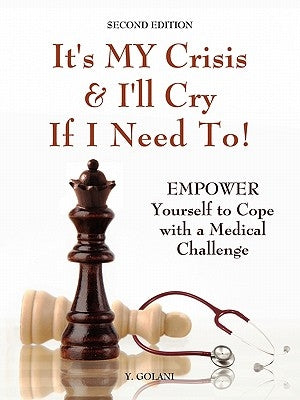 It's My Crisis! and I'll Cry If I Need to: Empower Yourself to Cope with a Medical Challenge by Golani, Yocheved