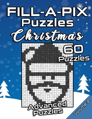 FILL-A-PIX Puzzles Christmas: Advanced Logic Grid Puzzles for Adults and Kids Fun Mosaic Brain Tease for Holiday Season Paperback Independently Published