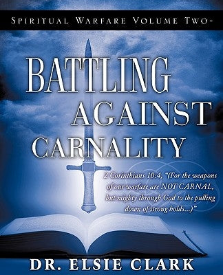 Spiritual Warfare Volume Two - Battling Against Carnality by Clark, Elsie