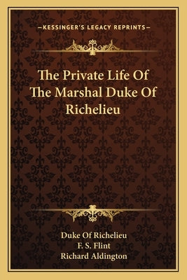 The Private Life of the Marshal Duke of Richelieu Paperback Kessinger Publishing