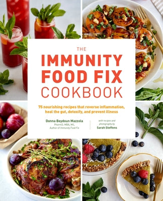 The Immunity Food Fix Cookbook: 75 Nourishing Recipes That Reverse Inflammation, Heal the Gut, Detoxify, and Prevent Illness by Mazzola, Donna Beydoun