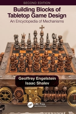 Building Blocks of Tabletop Game Design: An Encyclopedia of Mechanisms Paperback CRC Press