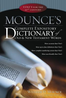 Mounce's Complete Expository Dictionary of Old & New Testament Words by Mounce, William D.