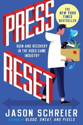 Press Reset: Ruin and Recovery in the Video Game Industry by Schreier, Jason