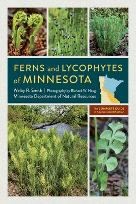 Ferns and Lycophytes of Minnesota: The Complete Guide to Species Identification Paperback University of Minnesota Press