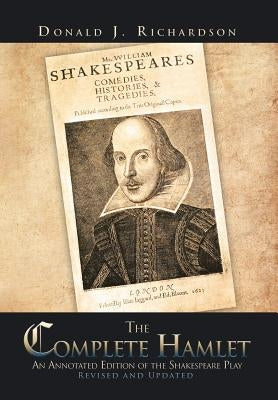 The Complete Hamlet: An Annotated Edition of the Shakespeare Play by Richardson, Donald J.