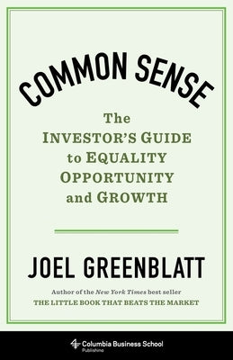 Common Sense: The Investor's Guide to Equality, Opportunity, and Growth by Greenblatt, Joel