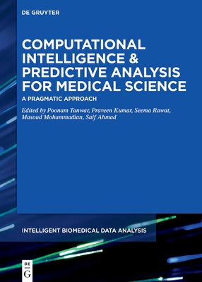 Computational Intelligence and Predictive Analysis for Medical Science: A Pragmatic Approach by Tanwar, Poonam