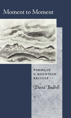 Moment to Moment: Poems of a Mountain Recluse Paperback Copper Canyon Press