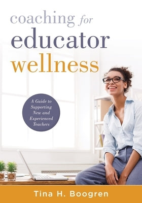 Coaching for Educator Wellness: A Guide to Supporting New and Experienced Teachers (an Interactive and Comprehensive Teacher Wellness Guide for Instru Paperback Solution Tree