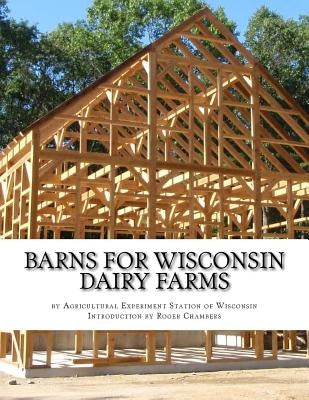 Barns For Wisconsin Dairy Farms: Ideas for Building Barns for Dairy Farms by Chambers, Roger