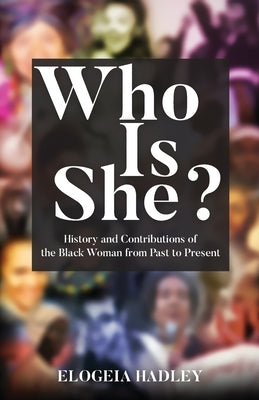 Who Is She? History and Contributions of the Black Woman from Past to Present Paperback S.H.E. Publishing, LLC