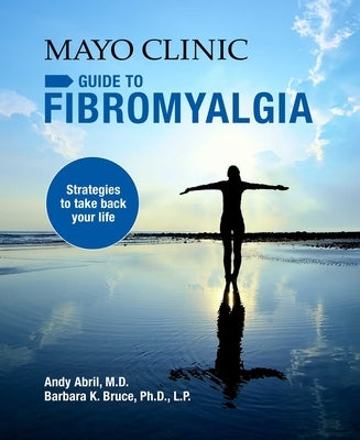Mayo Clinic Guide to Fibromyalgia: Strategies to Take Back Your Life by Abril, Andy