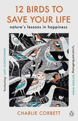 12 Birds to Save Your Life: Nature's Lessons in Happiness by Corbett, Charlie