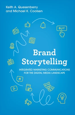 Brand Storytelling: Integrated Marketing Communications for the Digital Media Landscape by Quesenberry, Keith