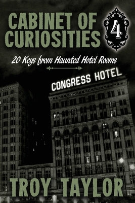 Cabinet of Curiosities 4: 20 Keys for Haunted Hotel Rooms by Taylor, Troy