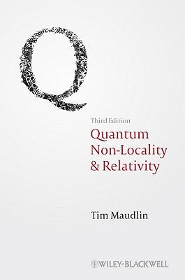 Quantum Non-Locality and Relativity: Metaphysical Intimations of Modern Physics by Maudlin, Tim