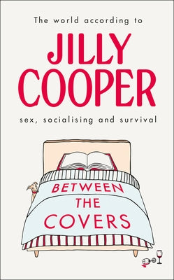 Between the Covers: Jilly Cooper on Sex, Socialising and Survival by Cooper, Jilly