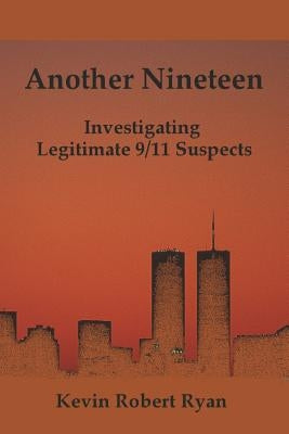 Another Nineteen: Investigating Legitimate 9/11 Suspects Paperback Createspace Independent Publishing Platform