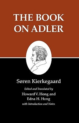 Kierkegaard's Writings, XXIV, Volume 24: The Book on Adler Paperback Princeton University Press
