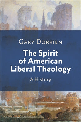 The Spirit of American Liberal Theology: A History Paperback Westminster John Knox Press