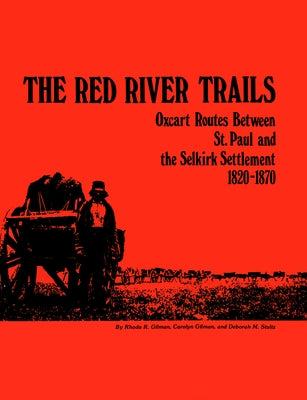 The Red River Trails: Oxcart Routes Between St. Paul and the Selkirk Settlement, 1820-1870 Paperback Minnesota Historical Society Press