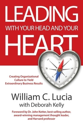 Leading with Your Head and Your Heart by Lucia, William C.
